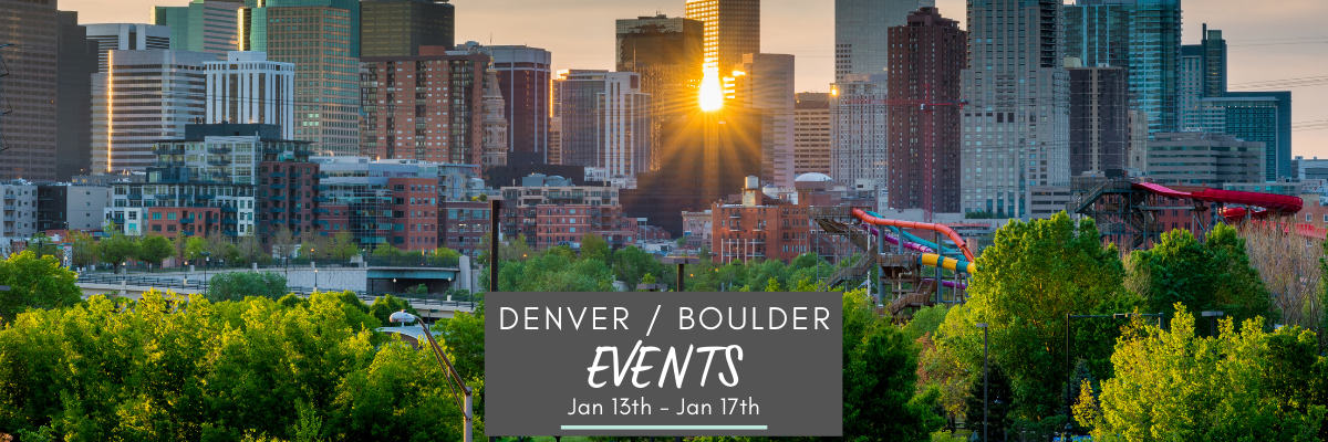 Things To Do In The Denver / Boulder Area January 13th – 17th